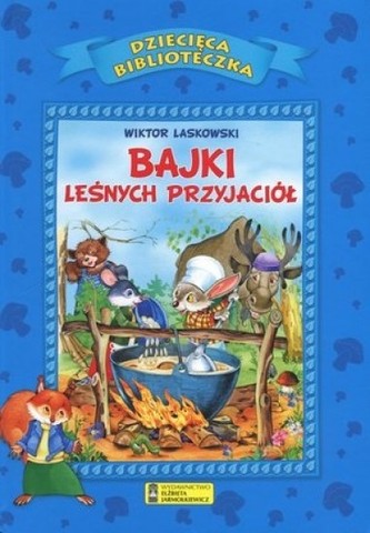 Bajki leśnych przyjaciół. Dziecięca Biblioteczka
