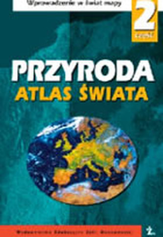 Przyroda, Atlas Świata - część 2, klasa 5-6, szkoła podstawowa Przyroda, Atlas Świata - część 2, klasa 5-6, szkoła podstawowa
