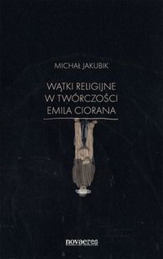 Wątki religijne w twórczości Emila Ciorana Wątki religijne w twórczości Emila Ciorana