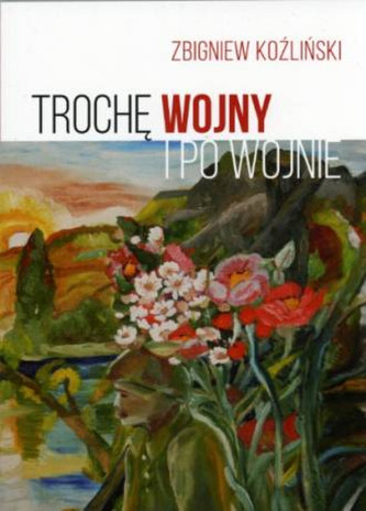 Trochę wojny i po wojnie Trochę wojny i po wojnie