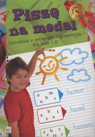 Piszę na medal. Klasa 1-2, szkoła podstawowa. Ćwiczenia z ortografii i gramatyki