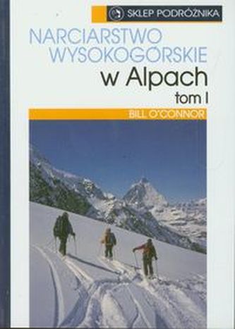 Narciarstwo wysokogórskie w Alpach Tom 1 Narciarstwo wysokogórskie w Alpach Tom 1