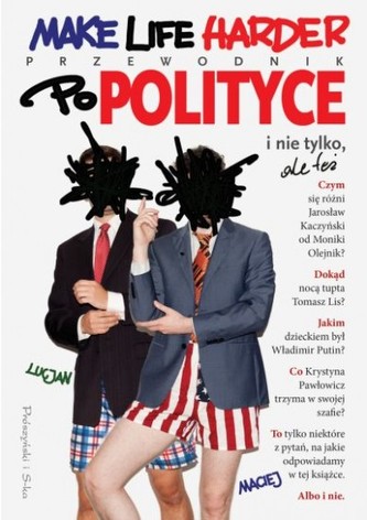 Make Life Harder. Przewodnik po polityce