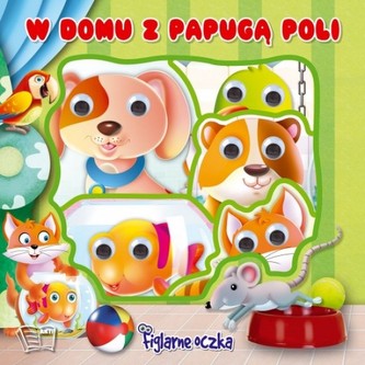 Figlarne oczka - W domu z Papugą Poli Figlarne oczka - W domu z Papugą Poli
