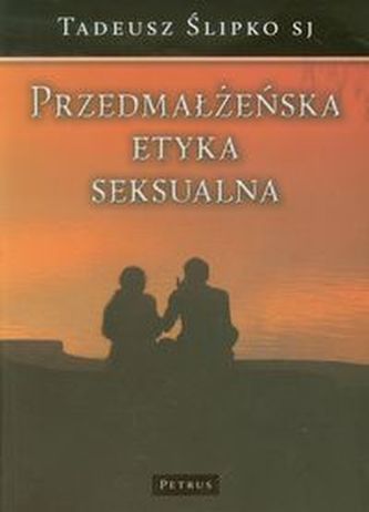 Przedmałżeńska etyka seksualna Przedmałżeńska etyka seksualna