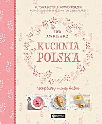 Kuchnia polska. Receptury mojej babci Kuchnia polska. Receptury mojej babci