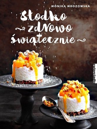 Słodko, zdrowo, świątecznie Słodko, zdrowo, świątecznie