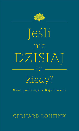 Jeśli nie dzisiaj, to kiedy