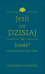 Jeśli nie dzisiaj, to kiedy