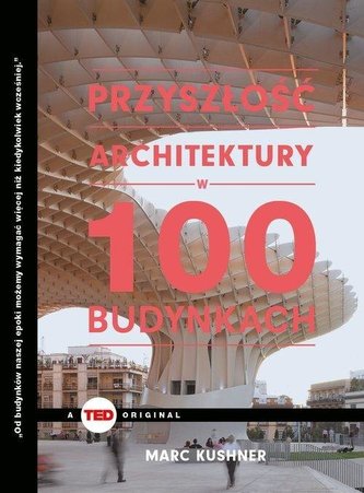 Przyszłość architektury w 100 budynkach Przyszłość architektury w 100 budynkach
