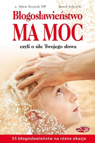 Błogosławieństwo ma moc Błogosławieństwo ma moc