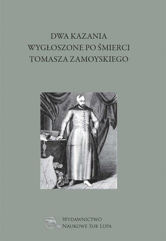 Dwa kazania wygłoszone po śmierci Tomasza Zamoyski Dwa kazania wygłoszone po śmierci Tomasza Zamoyski