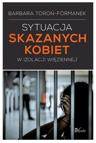Sytuacja skazanych kobiet w izolacji więziennej Sytuacja skazanych kobiet w izolacji więziennej