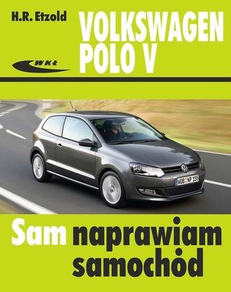 Volkswagen Polo V od VI 2009 do XI 2017 Volkswagen Polo V od VI 2009 do XI 2017