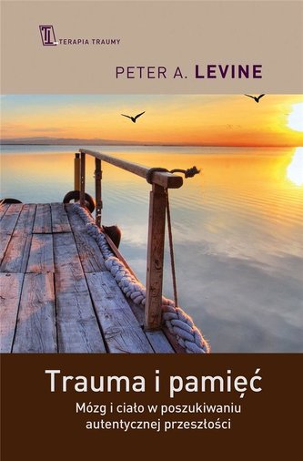 Trauma i pamięć. Mózg i ciało w poszukiwaniu...