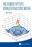 One Hundred Physics Visualizations Using Matlab (With DVD-Rom)
