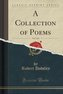 A Collection of Poems, Vol. 3 of 6 (Classic Reprint)