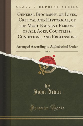 General Biography, or Lives, Critical and Historical, of the Most Eminent Persons of All Ages, Countries, Conditions, and Profes