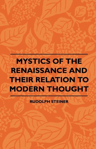 Mystics Of The Renaissance And Their Relation To Modern Thought