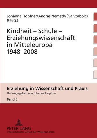 Kindheit - Schule - Erziehungswissenschaft in Mitteleuropa 1948-2008