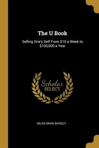 The U Book: Selling One's Self from $10 a Week to $100,000 a Year