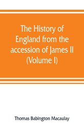 The history of England from the accession of James II (Volume I)