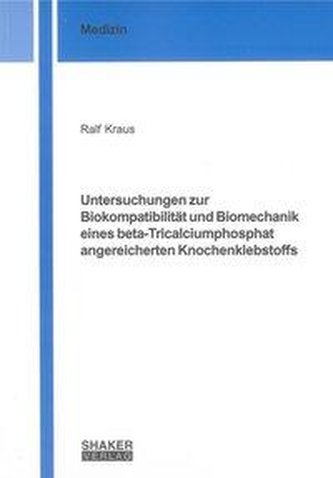 Untersuchungen zur Biokompatibilität und Biomechanik eines beta-Tricalciumphosphat angereicherten Knochenklebstoffs