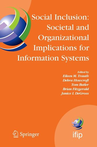 Social Inclusion: Societal and Organizational Implications for Information Systems: Ifip Tc8 Wg 8.2 International Working Confer