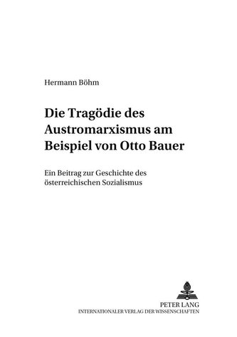 Die Tragödie des Austromarxismus am Beispiel von Otto Bauer