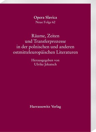 Räume, Zeiten und Transferprozesse in der polnischen und anderen ostmitteleuropäischen Literaturen