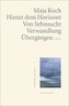 Hinter dem Horizont. Von Sehnsucht, Verwandlung, Übergängen