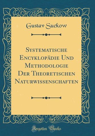 Systematische Encyklopädie Und Methodologie Der Theoretischen Naturwissenschaften (Classic Reprint)