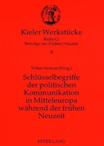 Schlüsselbegriffe der politischen Kommunikation in Mitteleuropa während der frühen Neuzeit
