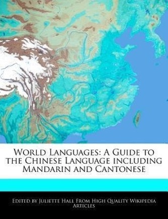 World Languages: A Guide to the Chinese Language Including Mandarin and Cantonese