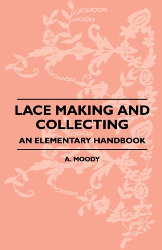 Lace Making And Collecting - An Elementary Handbook
