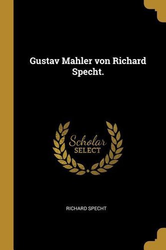 Gustav Mahler von Richard Specht.