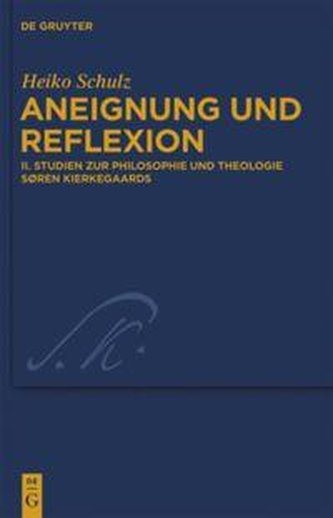 Aneignung und Reflexion 2 - Studien zur Philosophie und Theologie Søren Kierkegaards