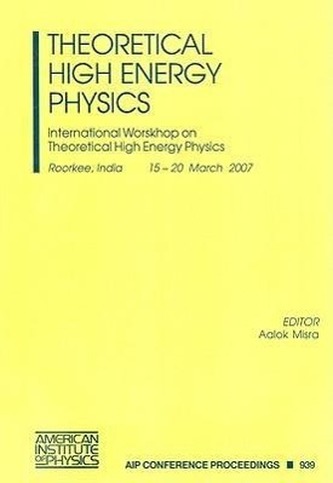 Theoretical High Energy Physics: International Workshop on Theoretical High Energy Physics
