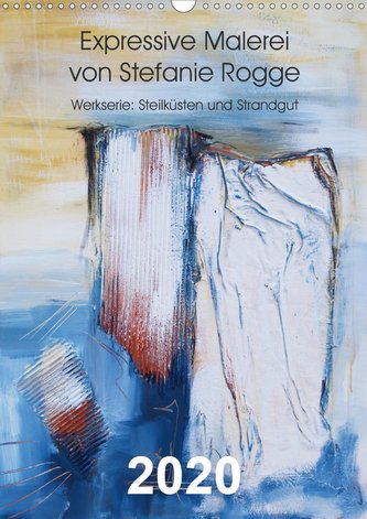 Expressive Malerei von Stefanie Rogge (Wandkalender 2020 DIN A3 hoch)