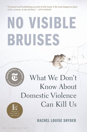 No Visible Bruises: What We Don't Know about Domestic Violence Can Kill Us