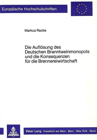 Die Auflösung des Deutschen Branntweinmonopols und die Konsequenzen für die Brennereiwirtschaft