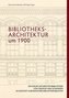 Bibliotheksarchitektur um 1900. Die Kieler Universitätsbibliothek von Gropius und Schmieden im Kontext europäischer Bibliotheksb