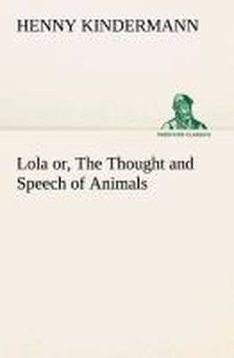 Lola or, The Thought and Speech of Animals