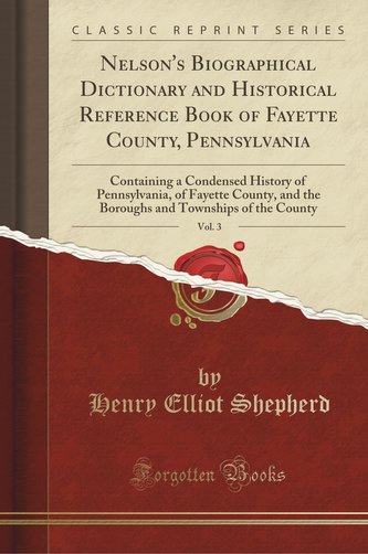 Nelson's Biographical Dictionary and Historical Reference Book of Fayette County, Pennsylvania, Vol. 3