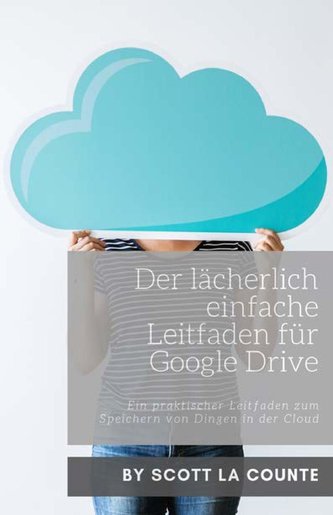 Der lächerlich einfache Leitfaden für Google Drive