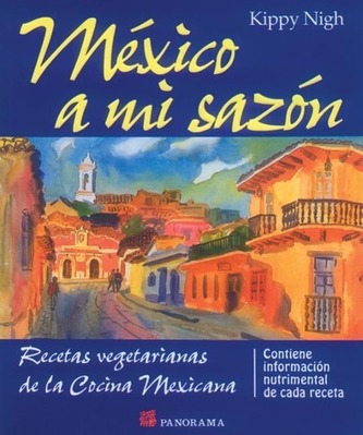 Mexico A Mi Sazon: Recetas Vegetarians de La Cocina Mexicana