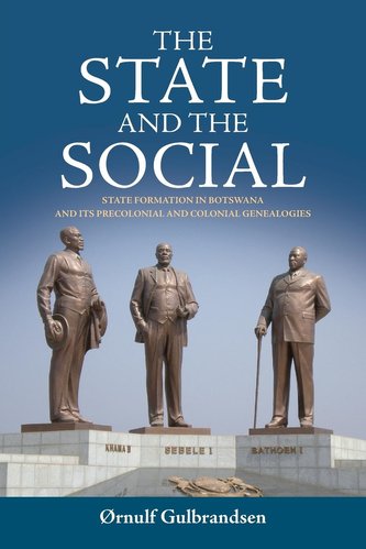 The State and the Social: State Formation in Botswana and Its Precolonial and Colonial Genealogies