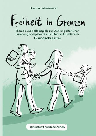 Freiheit in Grenzen - Themen und Fallbeispiele zur Stärkung  elterlicher Erziehungskompetenzen für Eltern mit Kindern im Grundsc
