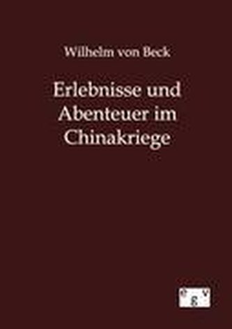 Erlebnisse und Abenteuer im Chinakriege