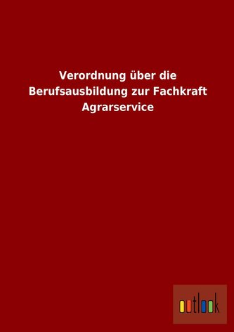 Verordnung über die Berufsausbildung zur Fachkraft Agrarservice